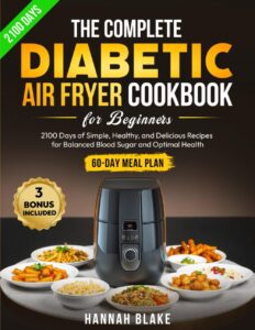 The Complete Diabetic Air Fryer Cookbook for Beginner - Foods that Help Diabetics