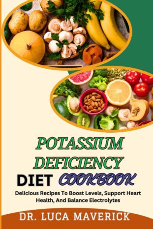 What is a Potassium Deficiency: 5 Danger Signs 5 Book - Potassium Deficiency Diet Cookbook - What is a Potassium Deficiency